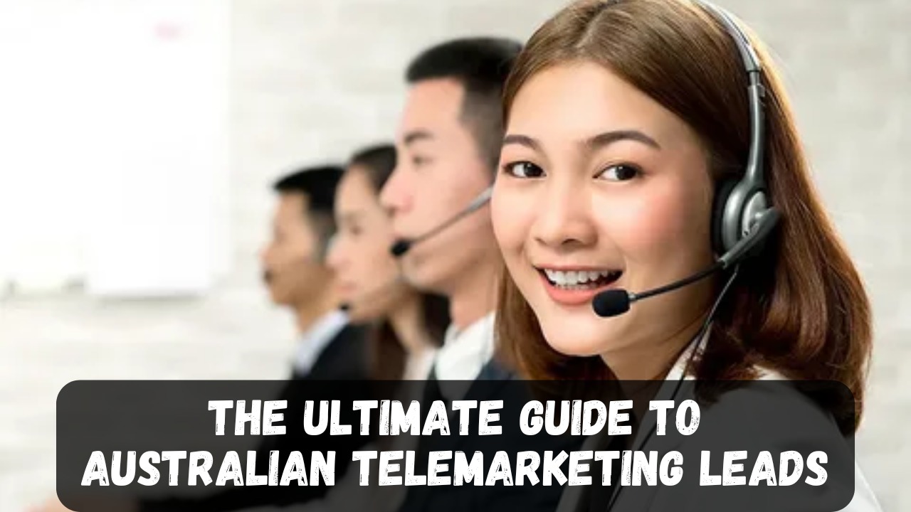 The Ultimate Guide to Australian Telemarketing Leads